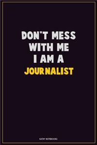 Don't Mess With Me, I Am A Journalist