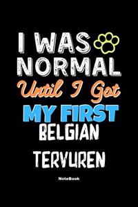 I Was Normal Until I Got My First Belgian Tervuren Notebook - Belgian Tervuren Dog Lover and Pet Owner