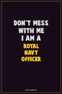 Don't Mess With Me, I Am A Royal Navy Officer