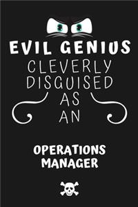 Evil Genius Cleverly Disguised As An Operations Manager