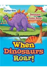 When Dinosaurs Roar!