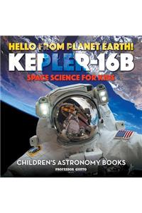 Hello from Planet Earth! Kepler-16b - Space Science for Kids - Children's Astronomy Books