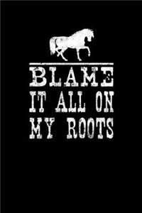 Blame It All On My Roots