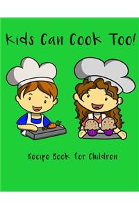 Kids Can Cook Too! Recipe Book For Children