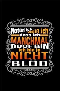Natürlich weiss ich, Dass ich, manchmal doof bin. Ich bin ja nicht blöd