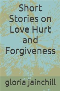 Short Stories on Love Hurt and Forgiveness