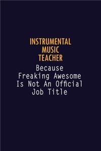 Instrumental Music Teacher Because Freaking Awesome is not An Official Job Title