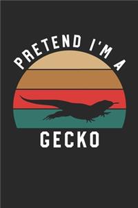 Gecko Notebook - Pretend I'm A Gecko Journal - Gecko Gift for Animal Lovers - Gecko Diary