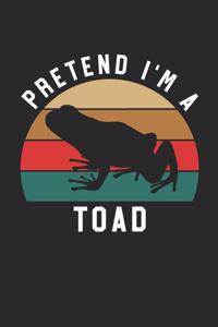 Toad Notebook - Pretend I'm A Toad Journal - Toad Gift for Animal Lovers - Toad Diary
