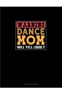 Warning Dance Mom Will Yell Loudly