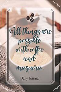 All things are possible with coffee and mascara.-Blank Lined Notebook-Funny Quote Journal-6