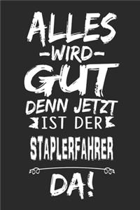 Alles wird gut denn jetzt ist der Staplerfahrer da