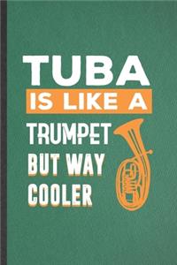 Tuba Is Like a Trumpet but Way Cooler
