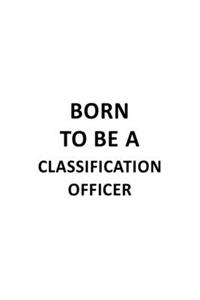 Born To Be A Classification Officer
