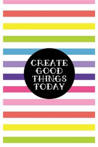 Create Good Things Today - Glossy Cover, Lined Journal