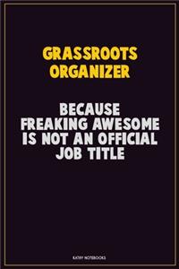 Grassroots Organizer, Because Freaking Awesome Is Not An Official Job Title