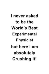 I Never Asked To Be The World's Best Experimental Physicist But Here I Am Absolutely Crushing It