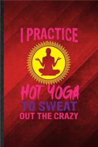 I Practice Hot Yoga to Sweat Out the Crazy