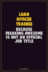 Loan Officer Trainee, Because Freaking Awesome Is Not An Official Job Title