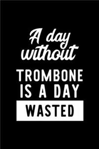 A Day Without Trombone Is A Day Wasted