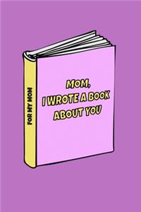 Mom I wrote a book about you