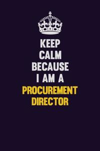 Keep Calm Because I Am A Procurement Director