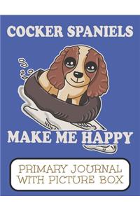 Cocker Spaniels Make Me Happy Primary Journal With Picture Box