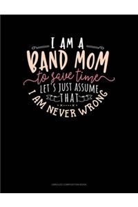 I Am A Band Mom To Save Time, Let's Just Assume That I Am Never Wrong