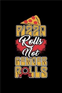 Pizza Rolls Not Gender Rolls