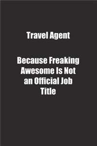 Travel Agent Because Freaking Awesome Is Not an Official Job Title.