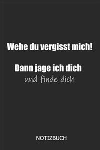 Wehe, du vergisst mich! Dann Jage ich dich und finde dich Notizbuch
