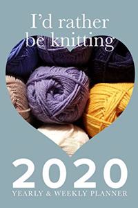 I'd Rather Be Knitting - 2020 Yearly And Weekly Planner