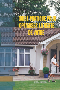 Guide Pratique Pour Optimiser La Vente de Votre Bien Immobilier
