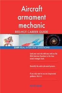 Aircraft armament mechanic RED-HOT Career Guide; 2589 REAL Interview Questions