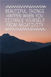 Beautiful Things Happen When You Distance Yourself from Negativity