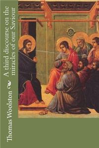A third discourse on the miracles of our Saviour
