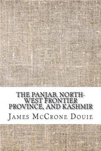 The Panjab, North-West Frontier Province, and Kashmir