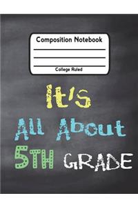 It's All About 5th Grade: Composition Notebook College Ruled