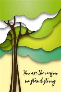 You Are the Reason We Stand Strong