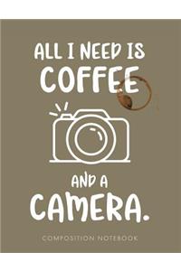 All I Need Is Coffee and a Camera. Composition Notebook
