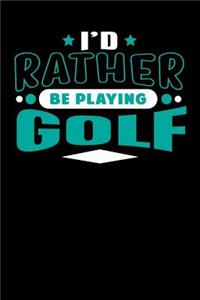 I'd Rather Be Playing Golf