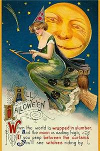 All Hallowe'en - When the world is wrapped in slumber, And the moon is sailing high, If you peep between the curtains you'll see witches riding by