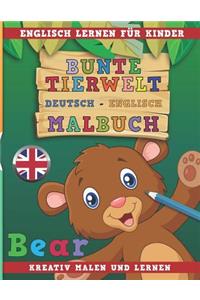 Bunte Tierwelt Deutsch - Englisch Malbuch. Englisch Lernen Für Kinder. Kreativ Malen Und Lernen.