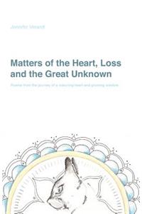 Matters of the Heart, Loss and the Great Unknown