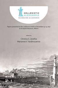 Hellenistic Alexandria: Celebrating 24 Centuries – Papers presented at the conference held on December 13–15 2017 at Acropolis Museum, Athens