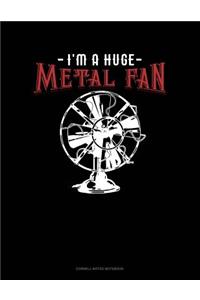 I'm a Huge Metal Fan