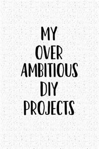 My Over Ambitious DIY Projects