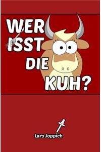 Wer isst die Kuh?