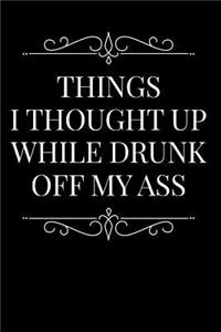 Things I Thought Up While Drunk Off My Ass