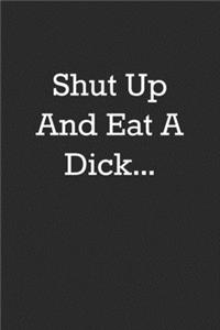 Shut Up And Eat A Dick